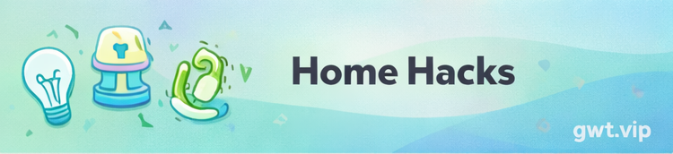 Home Hacks